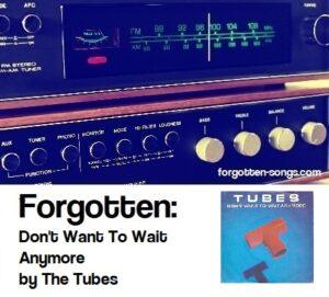 Forgotten: Don't Want To Wait Anymore by The Tubes