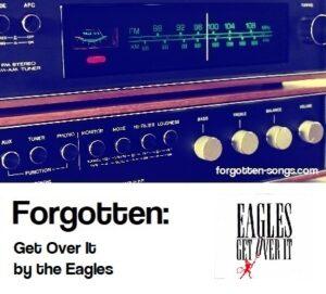 Forgotten: Get Over It by the Eagles